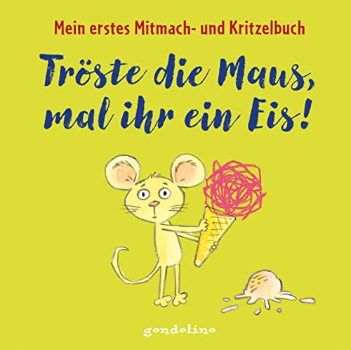 Tröste die Maus, mal ihr ein Eis!: Mitmach- und Kritzelbuch für Kinder ab 2 Jahren: Zum Schütteln, Schaukeln, Pusten, Klopfen und Malen