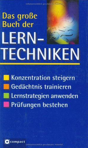 Das grosse Buch der Lerntechniken: Konzentration steigern, Gedächtnis trainieren, Lernstrategien anwenden, Prüfungen bestehen