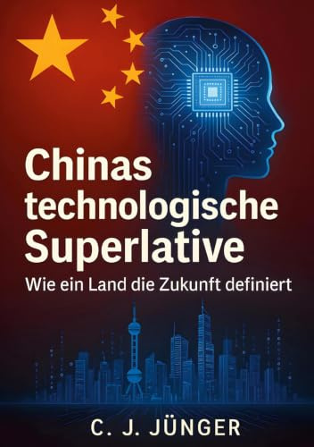 Chinas technologische Supermacht: Wie ein Land die Zukunft definiert