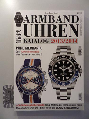 Armbanduhren Katalog 2013/2014: Pure Mechanik. Über 1300 Uhrenmodelle aller Topmarken von A bis Z