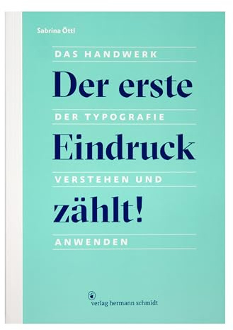 Der erste Eindruck zählt!: Das Handwerk der Typografie verstehen und anwenden