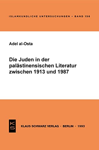 Die Juden in der palästinensischen Literatur zwischen 1913 und 1987 (Islamkundliche Untersuchungen, 156, Band 156)