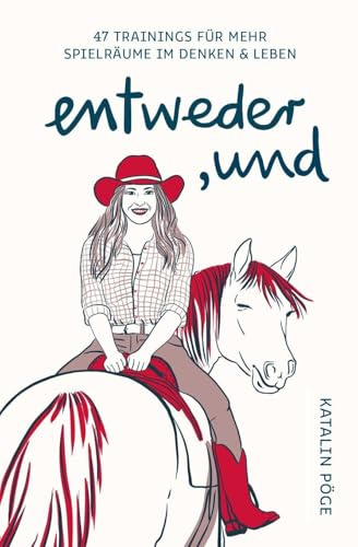 entweder, und: 47 Trainings für mehr Spielräume im Denken & Leben