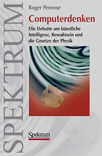 Computerdenken. Des Kaisers neue Kleider oder Die Debatte um Künstliche Intelligenz, Bewußtsein und die Gesetze der Physik