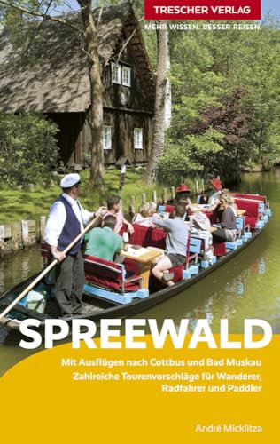 TRESCHER Reiseführer Spreewald: Mit Ausflügen nach Cottbus und Bad Muskau. Zahlreiche Tourenvorschläge für Wanderer, Radfahrer und Paddler (Trescher-Reihe Reisen)