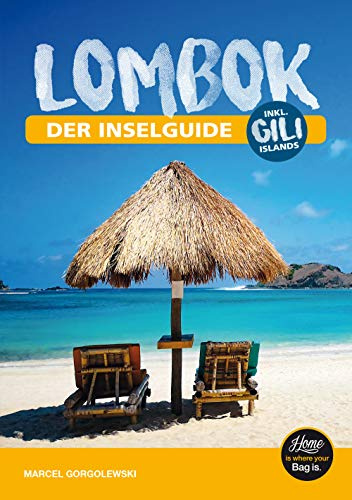 Lombok Reiseführer - der Inselguide: Indonesien Reiseführer für Lombok & Gili Inseln mit Aktivitäten, Karten, Touren