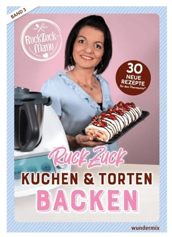 RuckZuck Kuchen & Torten Backen mit Manu | Band 3: 30 neue Rezepte für den Thermomix®