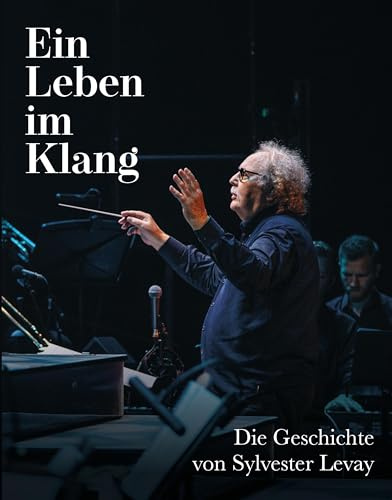 Ein Leben im Klang: die Geschichte von Sylvester Levay