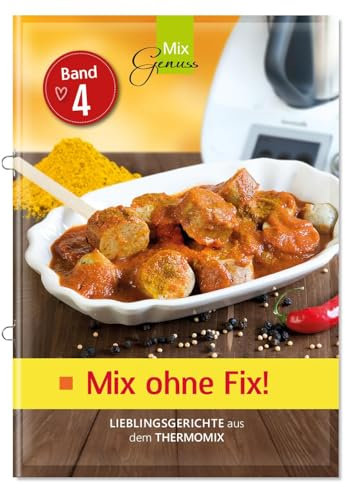 Mix ohne Fix - BAND 4!: Lieblingsgerichte aus dem Thermomix