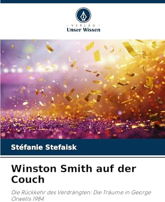 Winston Smith auf der Couch: Die Rückkehr des Verdrängten: Die Träume in George Orwells 1984