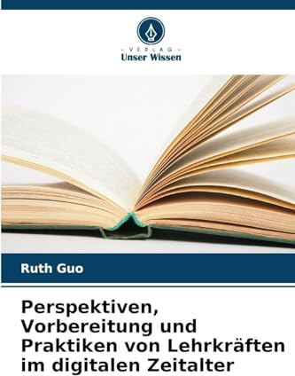 Perspektiven, Vorbereitung und Praktiken von Lehrkräften im digitalen Zeitalter: DE