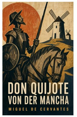 Don Quijote von der Mancha: Ritterroman-Parodie mit Sancho Panza, Windmühlenkampf und dem Zusammenstoß von Idealismus und Wirklichkeit