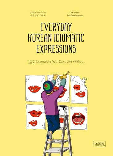 Everyday Korean Idiomatic Expressions: 100 Expressions You Can't Live Without