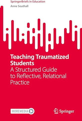 Teaching Traumatized Students: A Structured Guide to Reflective, Relational Practice (SpringerBriefs in Education)
