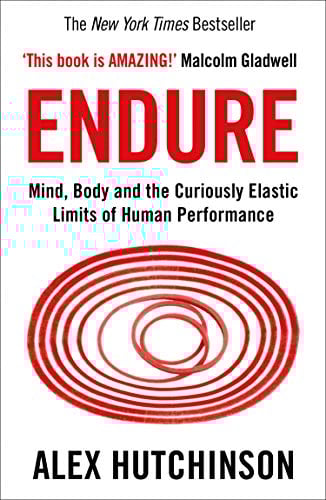 Endure: Mind, Body and the Curiously Elastic Limits of Human Performance