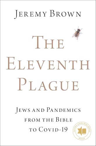 The Eleventh Plague: Jews and Pandemics from the Bible to COVID-19