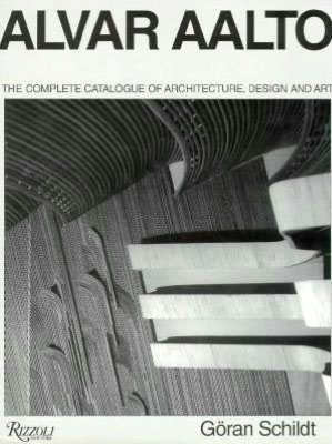 Alvar Aalto: The Complete Catalogue of Architecture, Design and Art