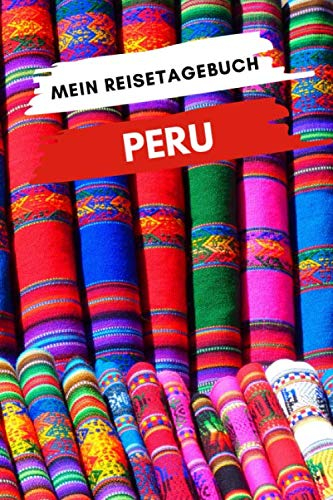 Mein Reisetagebuch PERU: Kreatives Reisetagebuch, Reiseplanung, Erinnerungen und Erlebnisse für Abflüge im Urlaub nach Peru