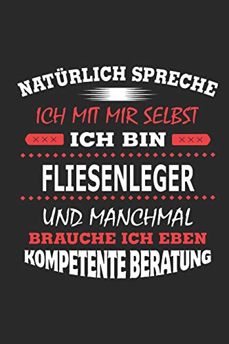 Natürlich spreche ich mit mir selbst Ich bin Fliesenleger und manchmal brauche ich eben kompetente Beratung: Notizbuch, Notizblock, Geburtstag ... in Form eines Schild bzw. Poster möglich