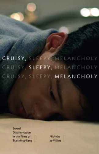 Cruisy, Sleepy, Melancholy: Sexual Disorientation in the Films of Tsai Ming-liang