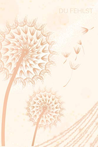 Du Fehlst: Trauer-Tagebuch Erinnerungsbuch Abschiedsbuch Pusteblume Blanko Trauerbuch Erinnerungen
