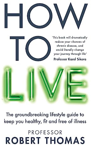 How to Live: The groundbreaking lifestyle guide to keep you healthy, fit and free of illness