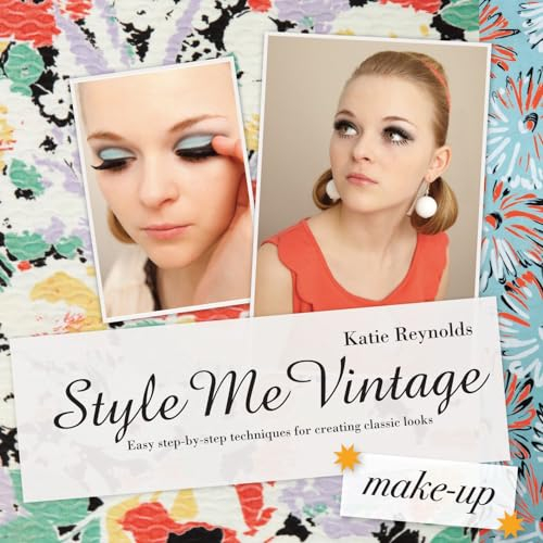 Style Me Vintage: Make Up: Easy step-by-step techniques for creating classic looks
