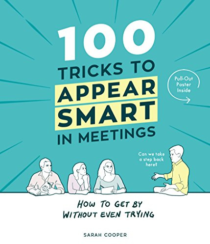 100 Tricks to Appear Smart In Meetings [Hardcover] [Oct 06, 2016] Sarah Cooper