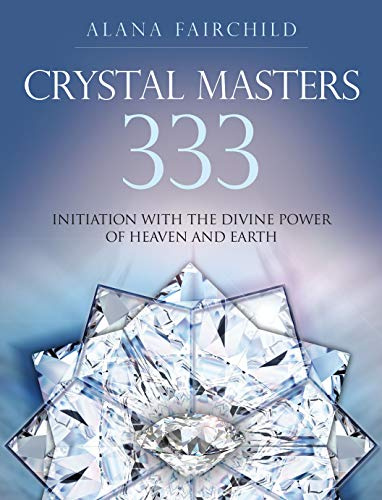 Crystal Masters 333: Initiation with the Divine Power of Heaven and Earth