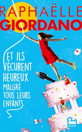 Et ils vécurent heureux malgré tous leurs enfants: Roman nouveauté 2024 de Raphaëlle Giordano, Roman feel good par l'autrice de Ta deuxième vie commence quand tu comprends que tu n'en as qu'une