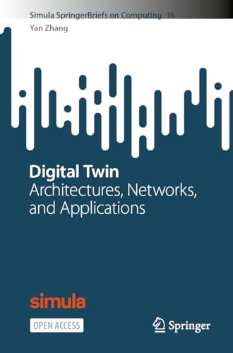 Digital Twin: Architectures, Networks, and Applications (Simula SpringerBriefs on Computing, 16)