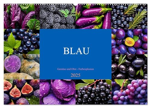 BLAU - Gemüse und Obst - Farbexplosion (Wandkalender 2025 DIN A2 quer), CALVENDO Monatskalender: Farbige Vielfalt, köstlicher Geschmack, gesunde Power (CALVENDO Gesundheit)