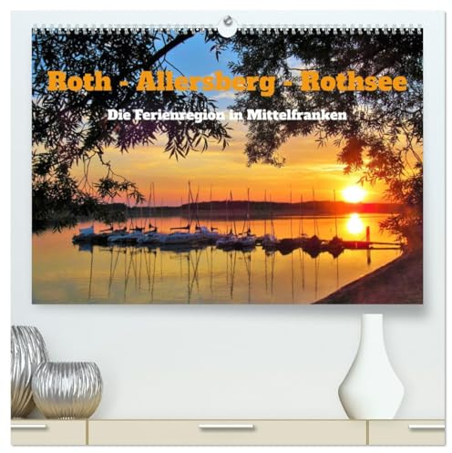 Roth - Allersberg - Rothsee - Die Ferienregion in Mittelfranken (hochwertiger Premium Wandkalender 2026 DIN A2 quer), Kunstdruck in Hochglanz: Die ... im Fränkischen Seenland. (CALVENDO Orte)