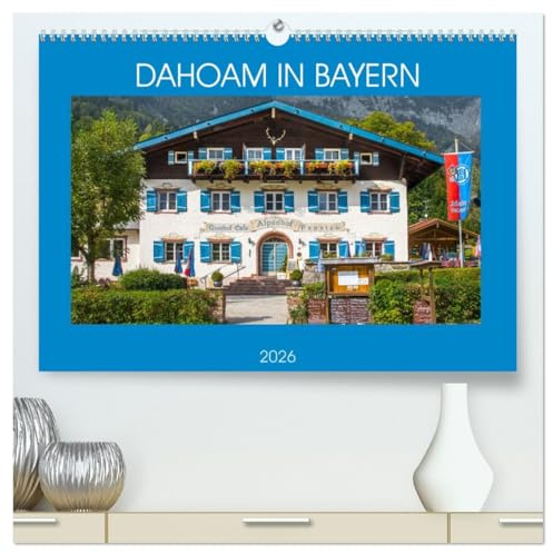 Dahoam in Bayern (hochwertiger Premium Wandkalender 2026 DIN A2 quer), Kunstdruck in Hochglanz: Brillante Fotografien von Bayerischen Highlights (CALVENDO Orte)