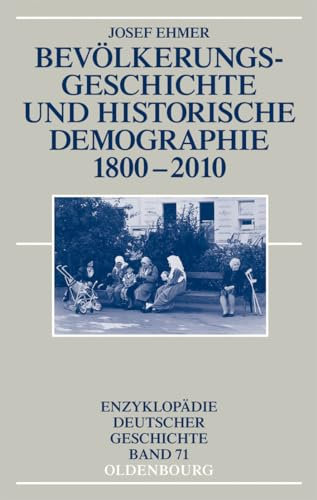 Bevölkerungsgeschichte und Historische Demographie 1800-2010 (Enzyklopädie deutscher Geschichte, 71, Band 71)