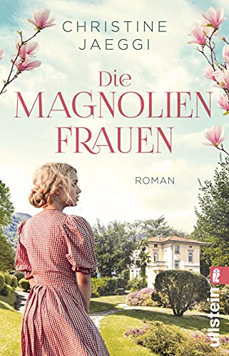 Die Magnolienfrauen: Roman | Eine bewegende Familiensaga aus dem Tessin