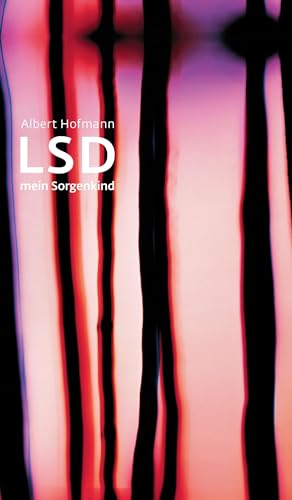 LSD - Mein Sorgenkind: Die Entdeckung einer Wunderdroge