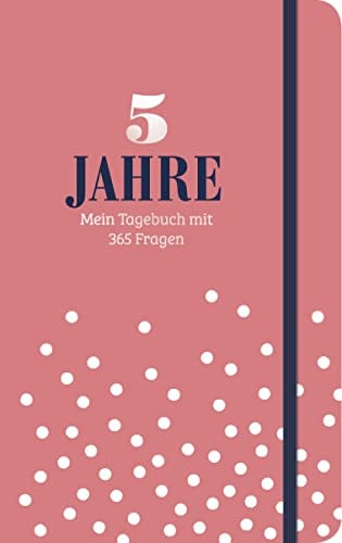 5 Jahre - Mein Tagebuch mit 365 Fragen: Das Tagebuch deiner persönlichen Entwicklung | 365 Fragen für mehr Achtsamkeit