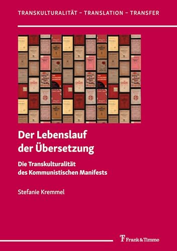 Der Lebenslauf der Übersetzung: Die Transkulturalität des Kommunistischen Manifests (Transkulturalität – Translation – Transfer, Band 66)