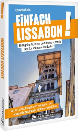 Einfach Lissabon!: 30 Highlights, Ideen und überraschende Tipps – Lissabon völlig stressfrei entdecken