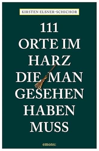 111 Orte im Harz, die man gesehen haben muss: Reiseführer