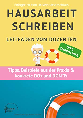 Hausarbeit schreiben: Leitfaden vom Dozenten Insider-Tipps und Praxisbeispielen (Erfolgreich zum Universitätsabschluss, Band 1)