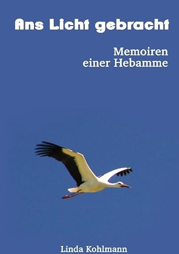 Ans Licht gebracht: Memoiren einer Hebamme