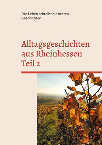 Alltagsgeschichten aus Rheinhessen Teil 2: Das Leben schreibt die besten Geschichten