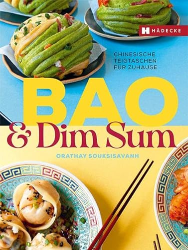 Bao & Dim Sum: Chinesische Teigtaschen für zuhause · Bao Buns, Baozi, Dumplings · gefüllte Teigtaschen aus Asien · asiatische Teigtaschen · pikant, würzig und süß