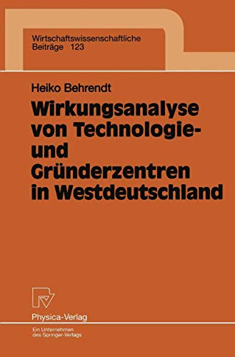 Wirkungsanalyse von Technologie- und Gründerzentren in Westdeutschland: Diss. (Wirtschaftswissenschaftliche Beiträge, 123, Band 123)