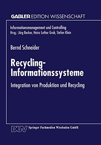 Recycling-Informationssysteme: Integration von Produktion und Recycling (Informationsmanagement und Controlling) (German Edition)