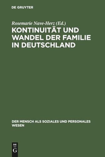 Kontinuität und Wandel der Familie in Deutschland: Eine zeitgeschichtliche Analyse (Der Mensch als soziales und personales Wesen, 19, Band 19)