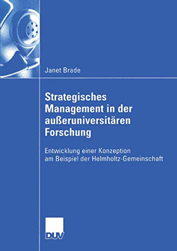 Strategisches Management in der außeruniversitären Forschung: Entwicklung einer Konzeption am Beispiel der Helmholtz-Gemeinschaft (Wirtschaftswissenschaften)