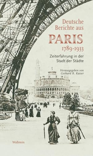 Deutsche Berichte aus Paris 1789-1933: Zeiterfahrung in der Stadt der Städte